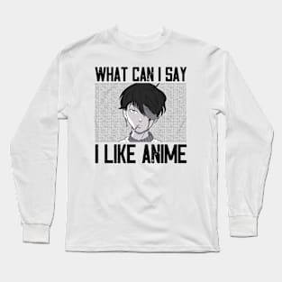 What Can I Say I Like Anime Long Sleeve T-Shirt